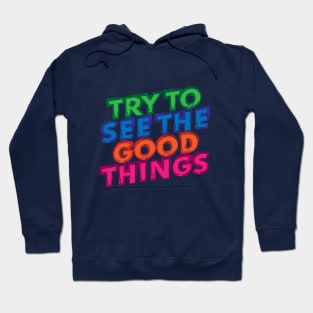 Try to see the good things! Hoodie